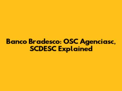 Banco Bradesco: OSC Agenciasc, SCDESC Explained