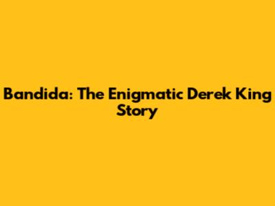 Bandida: The Enigmatic Derek King Story