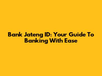 Bank Jateng ID: Your Guide To Banking With Ease