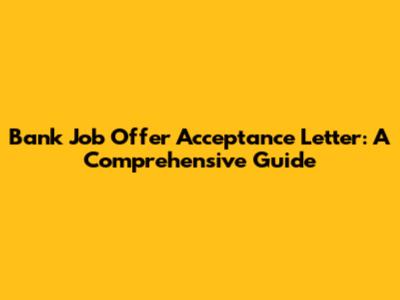 Bank Job Offer Acceptance Letter: A Comprehensive Guide