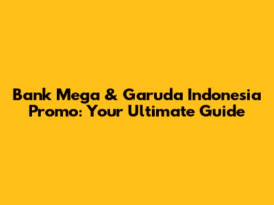 Bank Mega & Garuda Indonesia Promo: Your Ultimate Guide