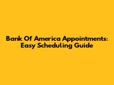 Bank Of America Appointments: Easy Scheduling Guide