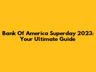 Bank Of America Superday 2023: Your Ultimate Guide