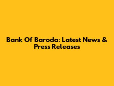 Bank Of Baroda: Latest News & Press Releases