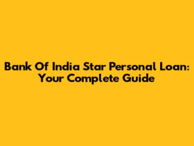 Bank Of India Star Personal Loan: Your Complete Guide