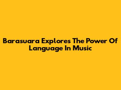 Barasuara Explores The Power Of Language In Music