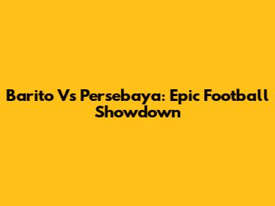 Barito Vs Persebaya: Epic Football Showdown