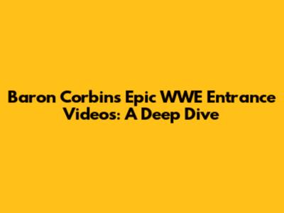 Baron Corbin's Epic WWE Entrance Videos: A Deep Dive