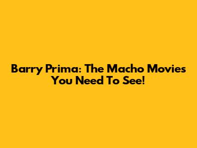 Barry Prima: The Macho Movies You Need To See!