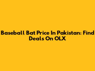 Baseball Bat Price In Pakistan: Find Deals On OLX