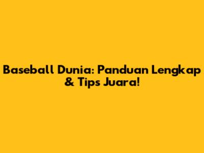 Baseball Dunia: Panduan Lengkap & Tips Juara!