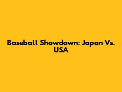 Baseball Showdown: Japan Vs. USA