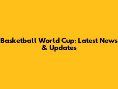 Basketball World Cup: Latest News & Updates