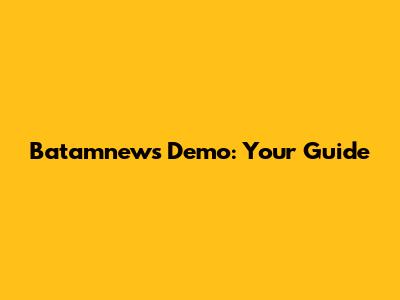 Batamnews Demo: Your Guide