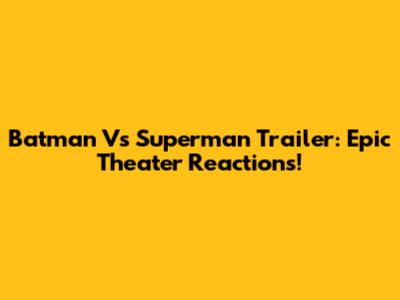 Batman Vs Superman Trailer: Epic Theater Reactions!