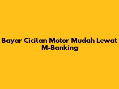 Bayar Cicilan Motor Mudah Lewat M-Banking