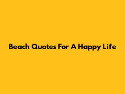Beach Quotes For A Happy Life