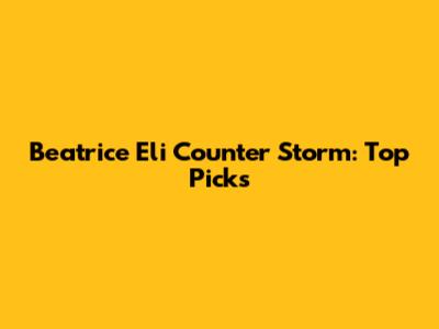 Beatrice Eli Counter Storm: Top Picks