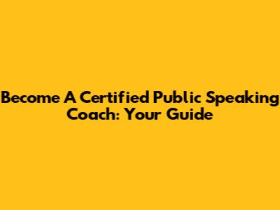 Become A Certified Public Speaking Coach: Your Guide