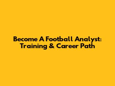 Become A Football Analyst: Training & Career Path