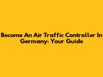 Become An Air Traffic Controller In Germany: Your Guide