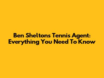 Ben Shelton's Tennis Agent: Everything You Need To Know