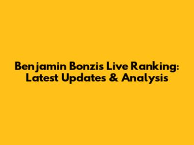 Benjamin Bonzi's Live Ranking: Latest Updates & Analysis