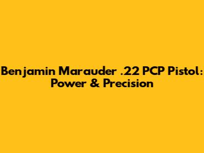 Benjamin Marauder .22 PCP Pistol: Power & Precision