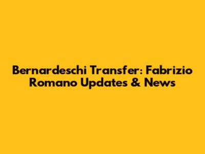 Bernardeschi Transfer: Fabrizio Romano Updates & News