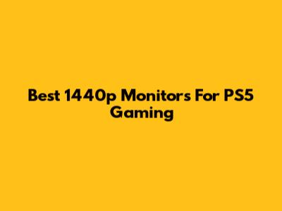 Best 1440p Monitors For PS5 Gaming