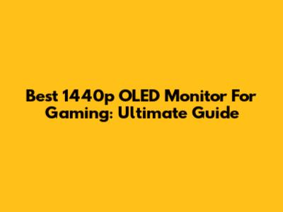 Best 1440p OLED Monitor For Gaming: Ultimate Guide