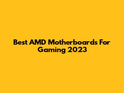 Best AMD Motherboards For Gaming 2023