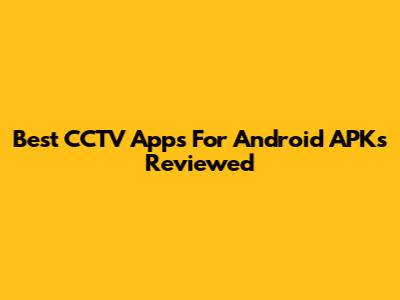Best CCTV Apps For Android APKs Reviewed
