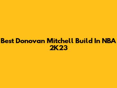 Best Donovan Mitchell Build In NBA 2K23