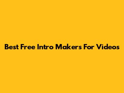 Best Free Intro Makers For Videos