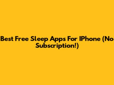 Best Free Sleep Apps For IPhone (No Subscription!)