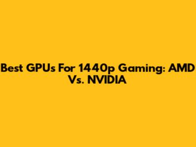 Best GPUs For 1440p Gaming: AMD Vs. NVIDIA