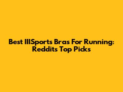 Best IIISports Bras For Running: Reddit's Top Picks