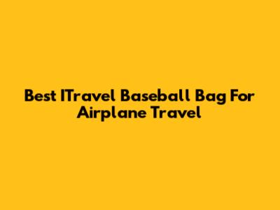 Best ITravel Baseball Bag For Airplane Travel