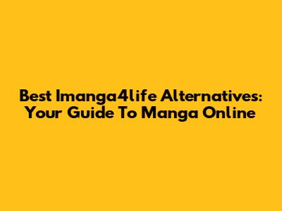 Best Imanga4life Alternatives: Your Guide To Manga Online