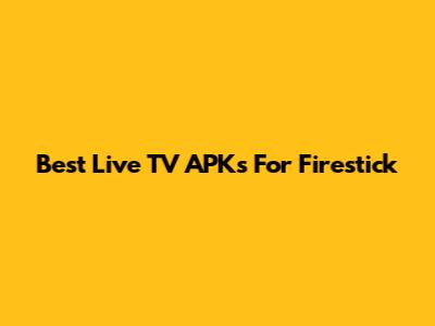 Best Live TV APKs For Firestick