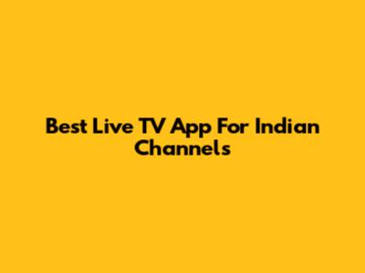 Best Live TV App For Indian Channels