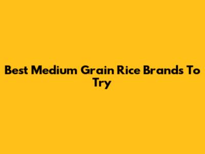Best Medium Grain Rice Brands To Try