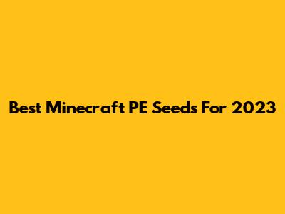 Best Minecraft PE Seeds For 2023