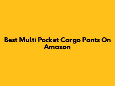 Best Multi Pocket Cargo Pants On Amazon