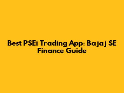 Best PSEi Trading App: Bajaj SE Finance Guide