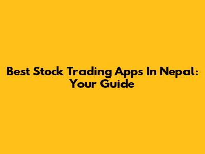 Best Stock Trading Apps In Nepal: Your Guide