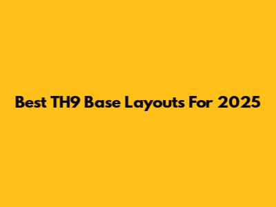 Best TH9 Base Layouts For 2025