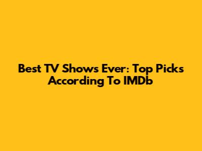 Best TV Shows Ever: Top Picks According To IMDb