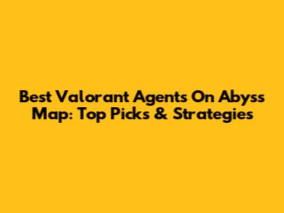 Best Valorant Agents On Abyss Map: Top Picks & Strategies